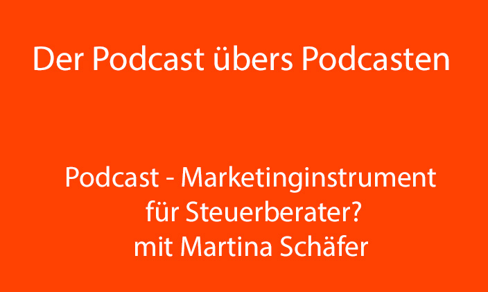 Nur Text: Der Podcast übers Podcasten. Podcast als Maktinginstrument für Steuerberater mit Martina Schäfer