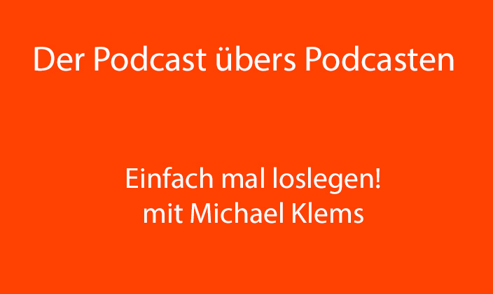 Nur Text: Der Podcast übers Podcasten: Einfach mal loslegen mit Michael Klems