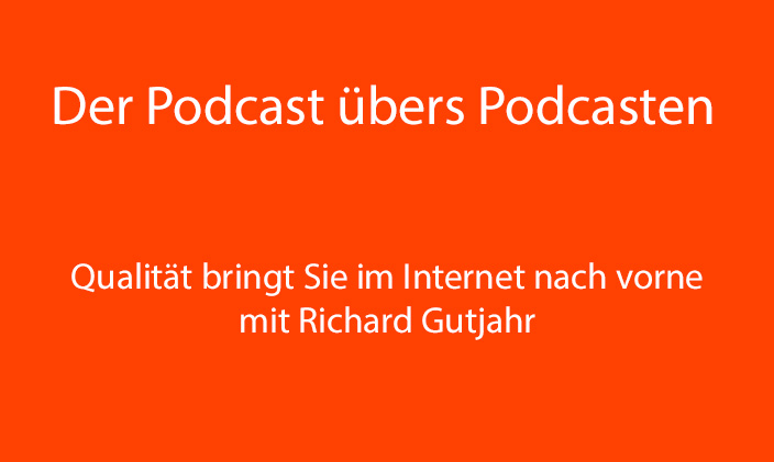nur Text: Der Podcast übers Podcasten: Qualität bringt Si ein Internet nach vorne mit Richard Gutjahr