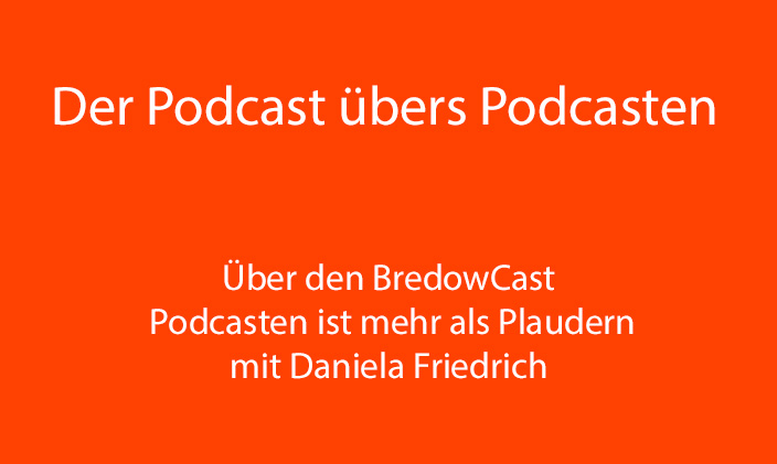 nur Text: Über den BredowCast Podcasten ist mehr als Plaudern mit Daniela Friedrich