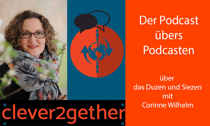 Cover Podcast clever2gether und daneben Text: Der Podcast übers Podcasten über das Duzen und Sizen mit Corinne Wilhelm
