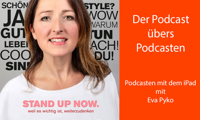Cover von Stand-up-now-Podcast und Text Podcast übers Podcasten Podcasten mit dem iPad mit Eva Pyko