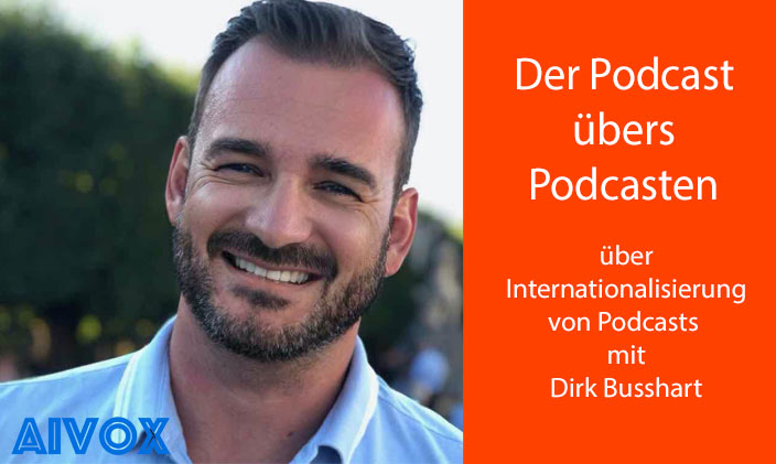 Porträt Dirk Busshart mit Logo AIVOX daneben Textfeld: Der Podcast übers Podcasten über Internatiolasierung von Podcasts mit Dirk Busshart.