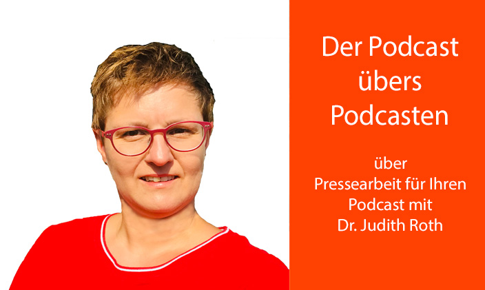 Porträt Dr. Judith Roth neben Textfeld: Der Podcast übers Podcasten über Pressearbeit für Ihren Podcast mit Dr. Judith Roth