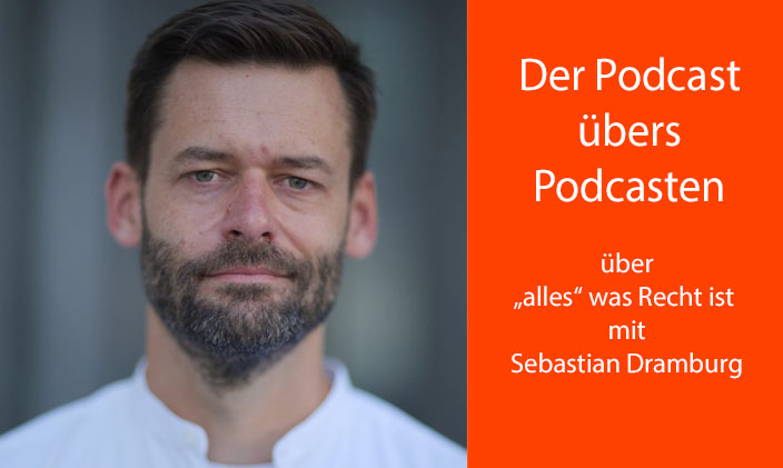 Anwalt Sebastian Dramburg plus Textfeld: Der Podcast übers Podcasten über alles was Recht ist mit Sebastian Dramburg