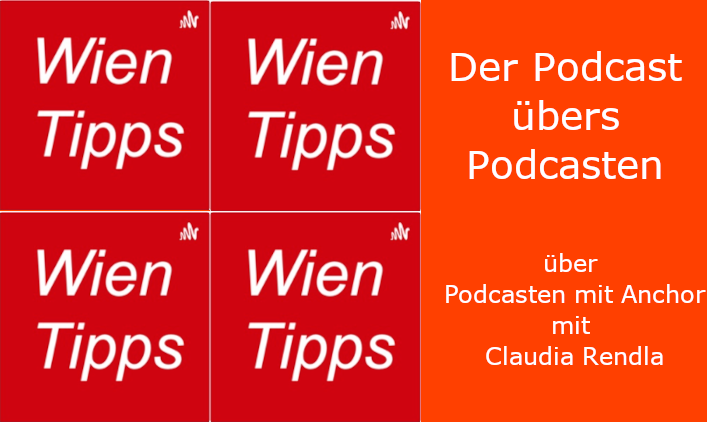 4 x rotes Podcastcover mit Text "Wien Tipps" plus orangenes Textfeld mit Der Podcast übers Podcasten Podcasten mit der App Anchor mit Claudia Rendla