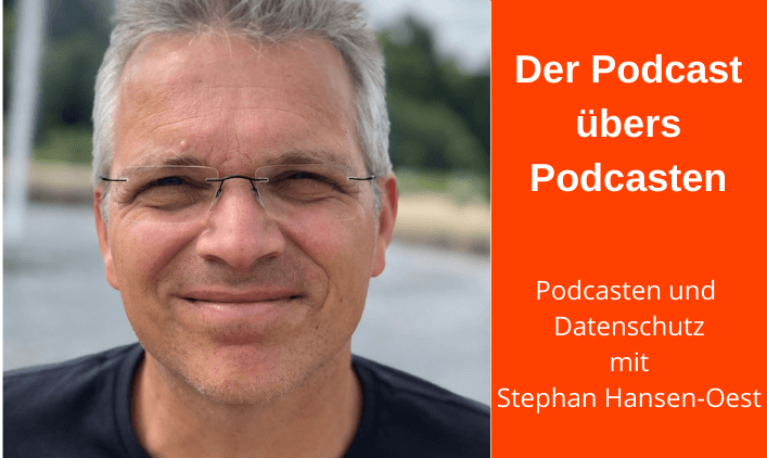 Porträt Stephan Hansen-Oest neben orangenes Textfeld: Der Podcast übers Podcasten, Podcasten und Datenschutz mit Stephan Hansen-Oest