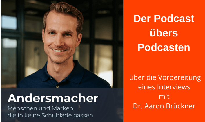 Cover Andersmacher-Podcast mit Brustbild Dr. Aaron Brückner daneben Textfeld: Der Podcast übers Podcasten über die Vorbereitung eines Interviews mit Dr. Aaron Brückner