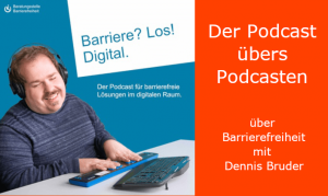 Mensch mit Screenreader am Schreibtisch mit Text: Barriere? Los! Digital. Der Podcast für barrierefreie Lösungen im Digitalen Raum. Daneben Textfeld: Der Podcast übers Podcasten. über Barreirefreiheit mit Dennis Bruder.