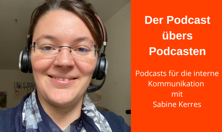 Porträt Sabine Kerres mit Headset, daneben Textfeld: Der Podcast übers Podcasten. Podcasts für die interne Kommunikation mit Sabine Kerres