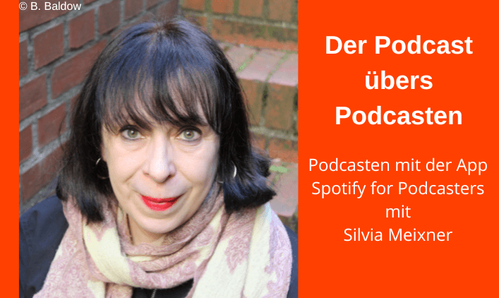 Porträt Silvia Meixner und Textfeld: Der Podcast übers Podcasten, Podcasten mit der App Spotify for Podcasters mit Silvia Meixner