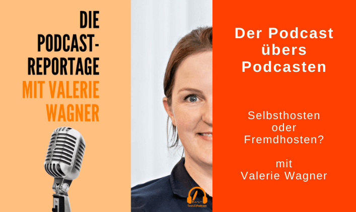 Cover Podcast-Reportage neben Text: Podcast übers Podcasten, Selbsthosten oder Fremdesten mit Valerie Wagner