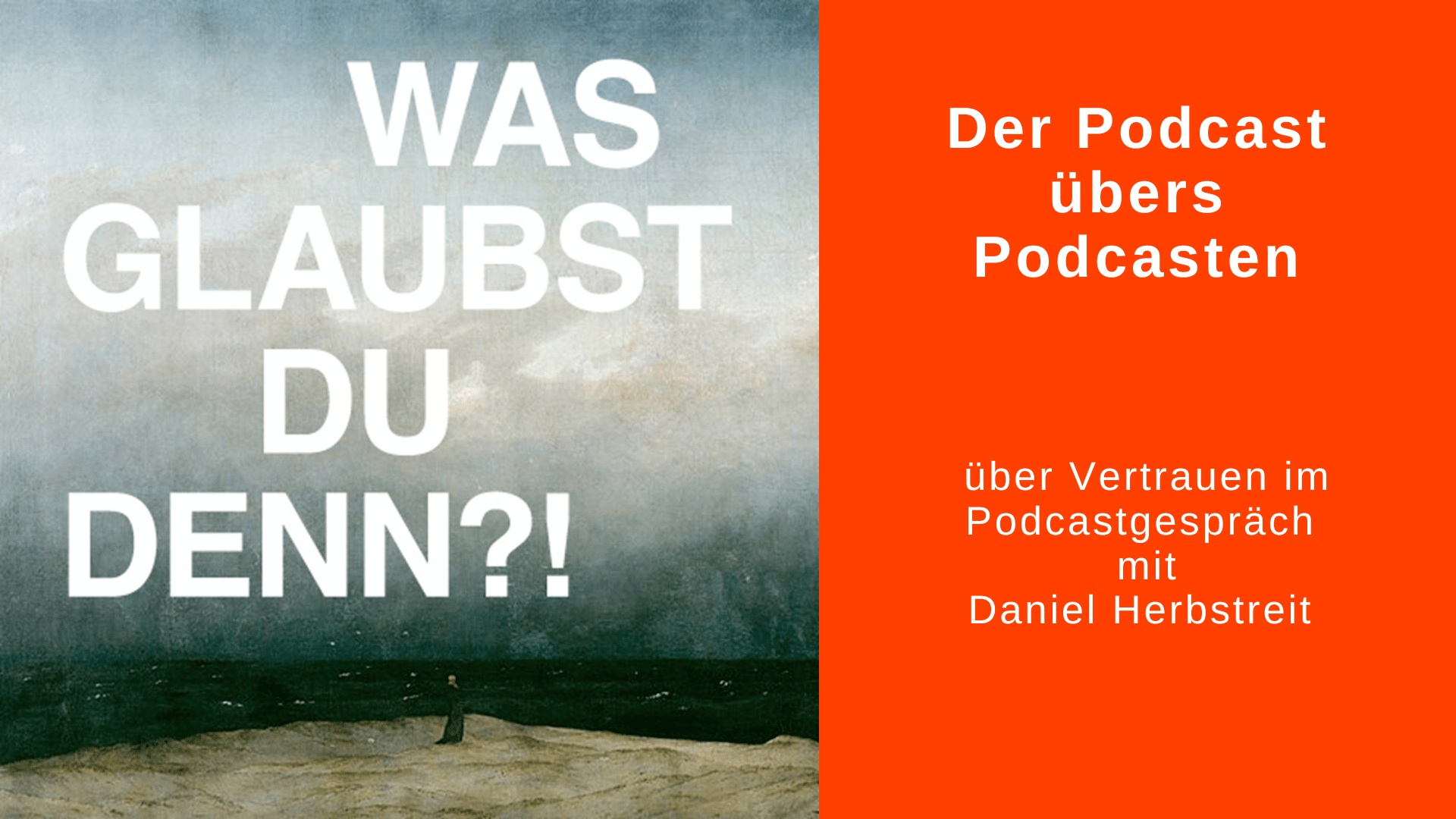 Cover vom Podcast "Wqs glaubst du denn?!" daneben Textfeld: Der Podcast übers Podcasten über Vertrauen im Podcastgespräch mit Daniel Herbstreit.