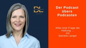 Porträt Daniela Langer, rechts daneben Text: Der Podcast übers Podcasten. Alles eine Frage der Haltung ... mit Daniela Langer
