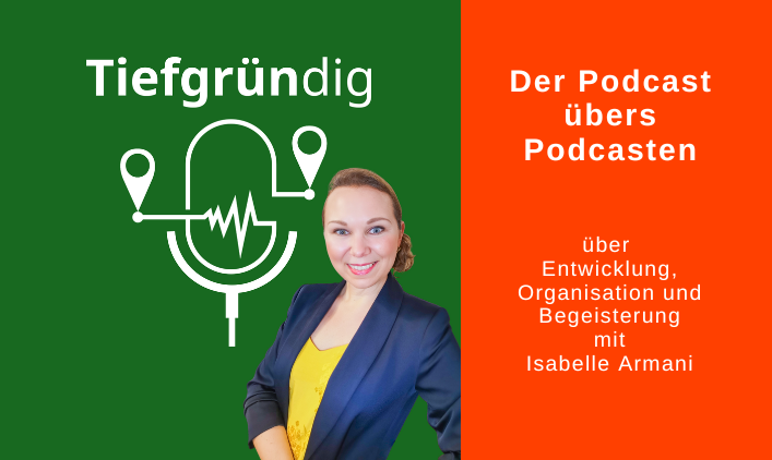 Episode 131 Cover Podcast tiefgründig, daneben Textfeld: Der Podcast übers Podcasten über Entwicklung, Organisation und Begeisterung mit Isabelle Armani