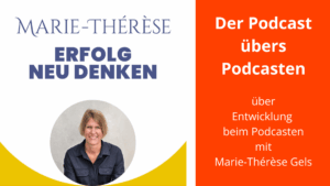 Cover Podcast Erfolg neu denken. Rechts davon Text: Der Podcast übers Podcasten über Entwicklung bei Podcasten mit Marie Thérèse Gels.